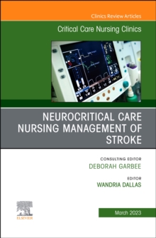 Neurocritical Care Nursing Management of Stroke, An Issue of Critical Care Nursing Clinics of North America, E-Book : Neurocritical Care Nursing Management of Stroke, An Issue of Critical Care Nursing