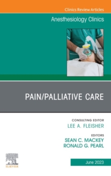 Pain/Palliative Care, An Issue of Anesthesiology Clinics, E-Book : Pain/Palliative Care, An Issue of Anesthesiology Clinics, E-Book