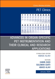 Advances in organ-specific PET instrumentation and their clinical and research applications, An Issue of PET Clinics : Volume 19-1