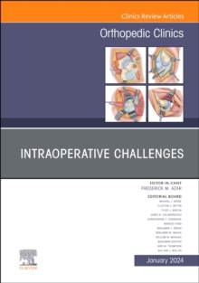 Intraoperative Challenges, An Issue of Orthopedic Clinics : Volume 55-1