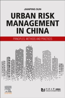 Urban Risk Management in China : Principles, Methods and Practices