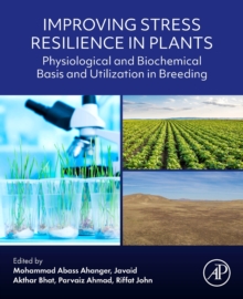 Improving Stress Resilience in Plants : Physiological and Biochemical Basis and Utilization in Breeding