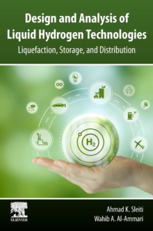 Design and Analysis of Liquid Hydrogen Technologies : Liquefaction, Storage, and Distribution