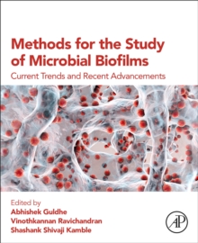 Methods for the Study of Microbial Biofilms : Current Trends and Recent Advancements