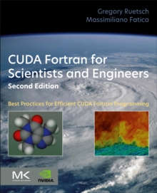 CUDA Fortran for Scientists and Engineers : Best Practices for Efficient CUDA Fortran Programming