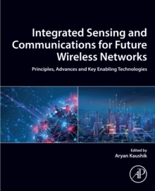 Integrated Sensing and Communications for Future Wireless Networks : Principles, Advances and Key Enabling Technologies