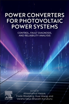 Power Converters for Photovoltaic Power Systems : Control, Fault Diagnosis, and Reliability Analysis