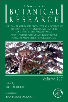 African Plant-Based Products as a Source of Potent Drugs to Overcome Cancers and their Chemoresistance : Part 2. Potent Botanicals to Overcome Cancers and their Chemoresistance Volume 112