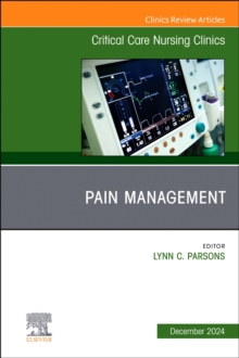 Pain Management, An Issue of Critical Care Nursing Clinics of North America : Volume 36-4
