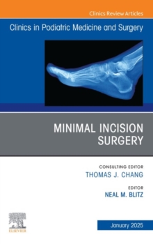 Minimal Incision Surgery, An issue of Clinics in Podiatric Medicine and Surgery : Minimal Incision Surgery, An issue of Clinics in Podiatric Medicine and Surgery, E-Book