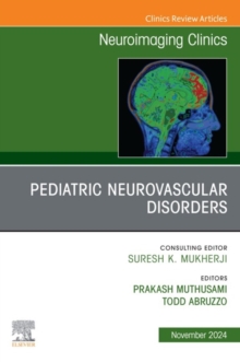 Pediatric Neurovascular Disorders, An Issue of Neuroimaging Clinics of North America : Pediatric Neurovascular Disorders, An Issue of Neuroimaging Clinics of North America, E-Book