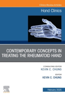 Contemporary Concepts in Treating the Rheumatoid Hand, An Issue of Hand Clinics : Contemporary Concepts in Treating the Rheumatoid Hand, An Issue of Hand Clinics, E-Book