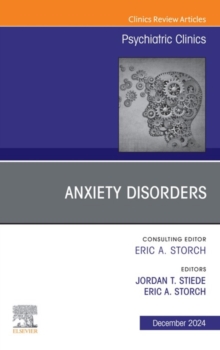 Anxiety Disorders, An Issue of Psychiatric Clinics of North America : Anxiety Disorders, An Issue of Psychiatric Clinics of North America, E-Book