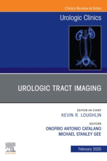 Urologic Tract Imaging, An Issue of Urologic Clinics of North America : Urologic Tract Imaging, An Issue of Urologic Clinics of North America, E-Book