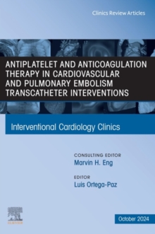 Antiplatelet and Anticoagulation Therapy in Cardiovascular and Pulmonary Embolism Transcatheter Interventions, An Issue of Interventional Cardiology Clinics : Antiplatelet and Anticoagulation Therapy