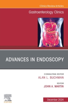 Advances in Endoscopy, An Issue of Gastroenterology Clinics of North America : Advances in Endoscopy, An Issue of Gastroenterology Clinics of North America, E-Book