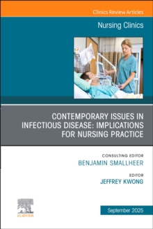 Contemporary Issues in Infectious Disease: Implications for Nursing Practice, An Issue of Nursing Clinics : Volume 60-3