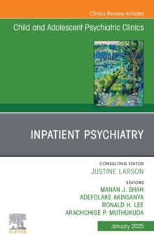 Inpatient Psychiatry, An Issue of Child and Adolescent Psychiatric Clinics of North America : Inpatient Psychiatry, An Issue of Child and Adolescent Psychiatric Clinics of North America, E-Book