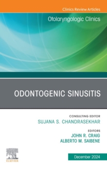 Odontogenic Sinusitis, An Issue of Otolaryngologic Clinics of North America : Odontogenic Sinusitis, An Issue of Otolaryngologic Clinics of North America, E-Book