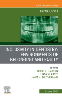 Inclusivity in Dentistry: Environments of Belonging and Equity, An Issue of Dental Clinics of North America : Inclusivity in Dentistry: Environments of Belonging and Equity, An Issue of Dental Clinics