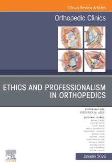 Ethics and Professionalism in Orthopedics, An Issue of Orthopedic Clinics : Ethics and Professionalism in Orthopedics, An Issue of Orthopedic Clinics, E-Book