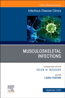 Musculoskeletal Infections, An Issue of Infectious Disease Clinics of North America : Volume 39-3