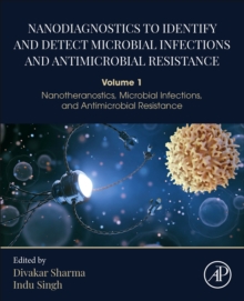 Nanodiagnostics to Identify and Detect Microbial Infections and Antimicrobial Resistance : Volume 1 Nanotheranostics, Microbial Infections, and Antimicrobial Resistance