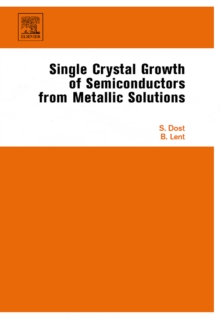 Single Crystal Growth of Semiconductors from Metallic Solutions, Hardback Book Single Crystal Growth of Semiconductors from Metallic Solutions, Hardback Book