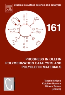 Progress in Olefin Polymerization Catalysts and Polyolefin Materials : Proceedings of the First Asian Polyolefin Workshop, Nara, Japan, December 7-9, 2005 Volume 161, Hardback Book Progress in Olefin Polymerization Catalysts and Polyolefin Materials : Proceedings of the First Asian Polyolefin Workshop, Nara, Japan, December 7-9, 2005 Volume 161, Hardback Book