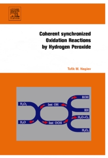 Coherent Synchronized Oxidation Reactions by Hydrogen Peroxide, Hardback Book Coherent Synchronized Oxidation Reactions by Hydrogen Peroxide, Hardback Book