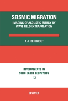 Seismic Migration : Imaging of Acoustic Energy by Wave Field Extrapolation