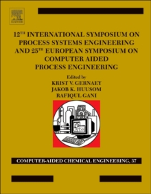 12th International Symposium on Process Systems Engineering and 25th European Symposium on Computer Aided Process Engineering : Parts A, B and C