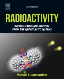 Radioactivity : Introduction and History, From the Quantum to Quarks, Hardback Book Radioactivity : Introduction and History, From the Quantum to Quarks, Hardback Book
