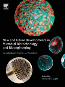 New and Future Developments in Microbial Biotechnology and Bioengineering : Aspergillus System Properties and Applications, Hardback Book New and Future Developments in Microbial Biotechnology and Bioengineering : Aspergillus System Properties and Applications, Hardback Book