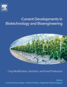 Current Developments in Biotechnology and Bioengineering : Crop Modification, Nutrition, and Food Production, Hardback Book Current Developments in Biotechnology and Bioengineering : Crop Modification, Nutrition, and Food Production, Hardback Book