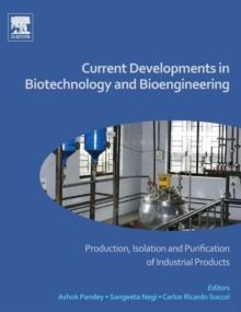 Current Developments in Biotechnology and Bioengineering : Production, Isolation and Purification of Industrial Products, Hardback Book Current Developments in Biotechnology and Bioengineering : Production, Isolation and Purification of Industrial Products, Hardback Book