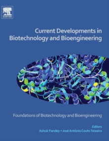 Current Developments in Biotechnology and Bioengineering : Foundations of Biotechnology and Bioengineering, Hardback Book Current Developments in Biotechnology and Bioengineering : Foundations of Biotechnology and Bioengineering, Hardback Book
