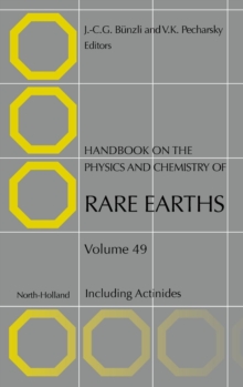 Handbook on the Physics and Chemistry of Rare Earths : Including Actinides Volume 49, Hardback Book Handbook on the Physics and Chemistry of Rare Earths : Including Actinides Volume 49, Hardback Book