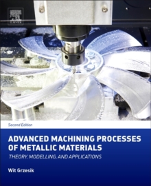 Advanced Machining Processes of Metallic Materials : Theory, Modelling, and Applications, Hardback Book Advanced Machining Processes of Metallic Materials : Theory, Modelling, and Applications, Hardback Book