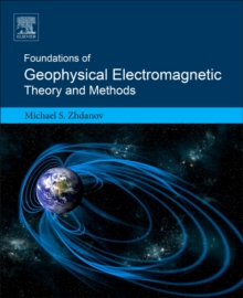 Foundations of Geophysical Electromagnetic Theory and Methods, Paperback / softback Book Foundations of Geophysical Electromagnetic Theory and Methods, Paperback / softback Book