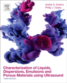 Characterization of Liquids, Dispersions, Emulsions, and Porous Materials Using Ultrasound, Paperback / softback Book Characterization of Liquids, Dispersions, Emulsions, and Porous Materials Using Ultrasound, Paperback / softback Book