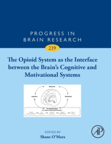 The Opioid System as the Interface between the Brain's Cognitive and Motivational Systems : Volume 239, Hardback Book The Opioid System as the Interface between the Brain's Cognitive and Motivational Systems : Volume 239, Hardback Book