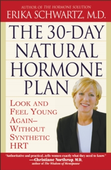 The 30-Day Natural Hormone Plan : Look and Feel Young Again--Without Synthetic HRT