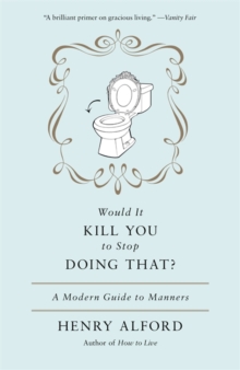 Would It Kill You To Stop Doing That : A Modern Guide to Manners, Paperback / softback Book Would It Kill You To Stop Doing That : A Modern Guide to Manners, Paperback / softback Book