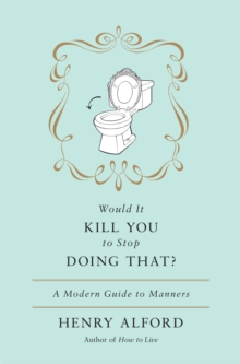Would It Kill You To Stop Doing That : A Modern Guide to Manners, Hardback Book Would It Kill You To Stop Doing That : A Modern Guide to Manners, Hardback Book