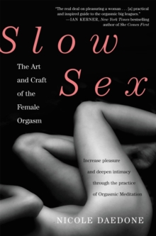 Slow Sex : The Art and craft of the Female Orgasm