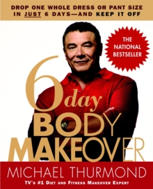 6-Day Body Makeover : Drop One Whole Dress or Trouser Size in Just 6 Days - and keep it off, Paperback / softback Book 6-Day Body Makeover : Drop One Whole Dress or Trouser Size in Just 6 Days - and keep it off, Paperback / softback Book