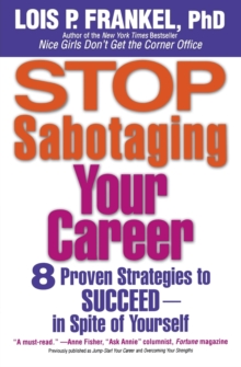 Stop Sabotaging Your Career : 8 Proven Strategies to Succeed - In Spite of Yourself