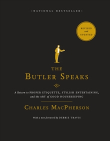 The Butler Speaks : A Return to Proper Etiquette, Stylish Entertaining, and the Art of Good Housekeeping