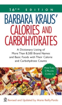 Barbara Kraus' Calories and Carbohydrates, 16th Edition : A Dictionary Listing of More Than 8,500 Brand Names and Basic Foods with Their Calorie and Carbohydrate Counts, Paperback / softback Book Barbara Kraus' Calories and Carbohydrates, 16th Edition : A Dictionary Listing of More Than 8,500 Brand Names and Basic Foods with Their Calorie and Carbohydrate Counts, Paperback / softback Book